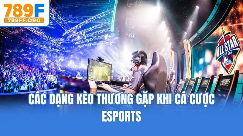 Các dạng kèo thường gặp khi cá cược Esports