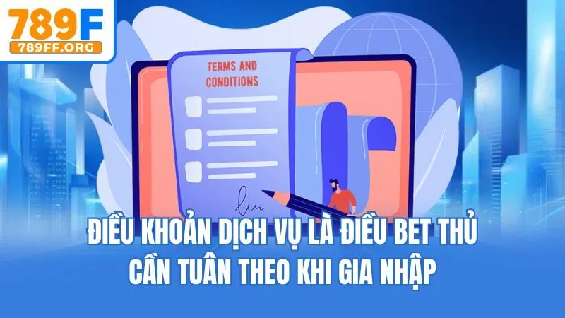 Điều khoản dịch vụ là điều bet thủ cần tuân theo khi gia nhập