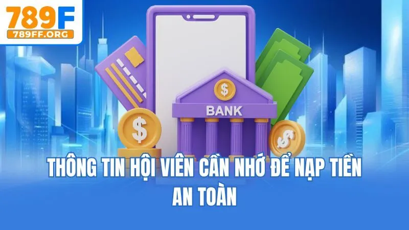 Thông tin hội viên cần nhớ để nạp tiền an toàn