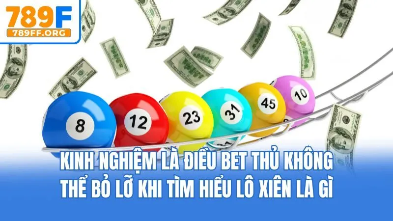 Kinh nghiệm là điều bet thủ không thể bỏ lỡ khi tìm hiểu lô xiên là gì